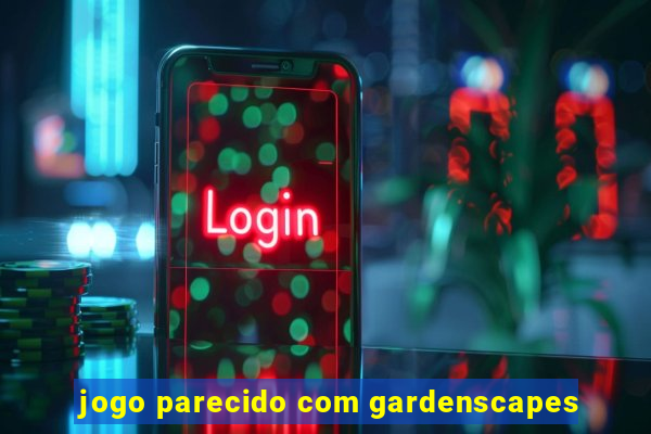 jogo parecido com gardenscapes